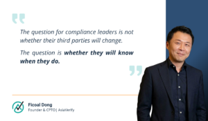 Ficoal Dong Quote The question for compliance leaders is not whether their third parties will change. The question is whether they will know when they do.